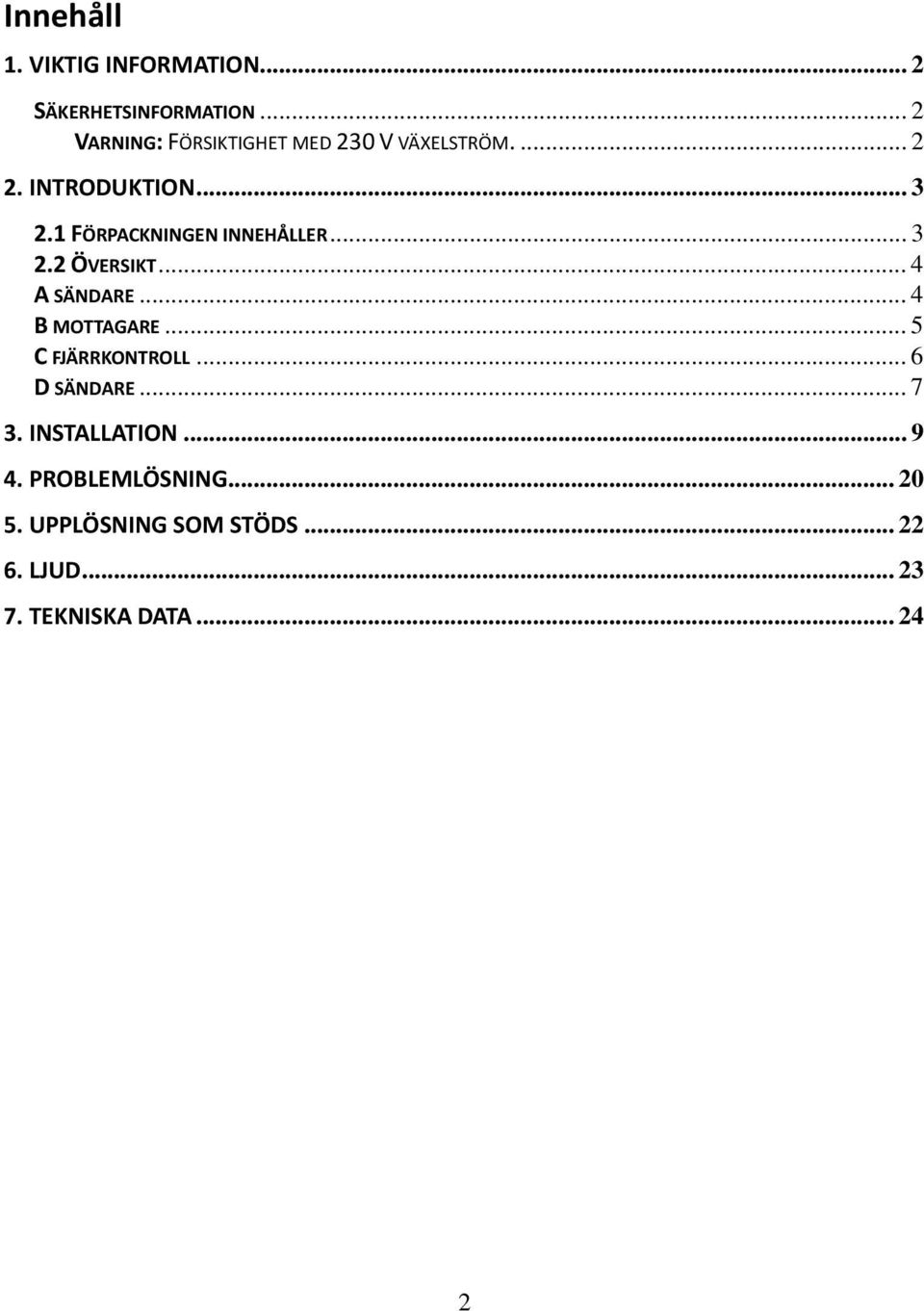 1 FÖRPACKNINGEN INNEHÅLLER... 3 2.2 ÖVERSIKT... 4 A SÄNDARE... 4 B MOTTAGARE.