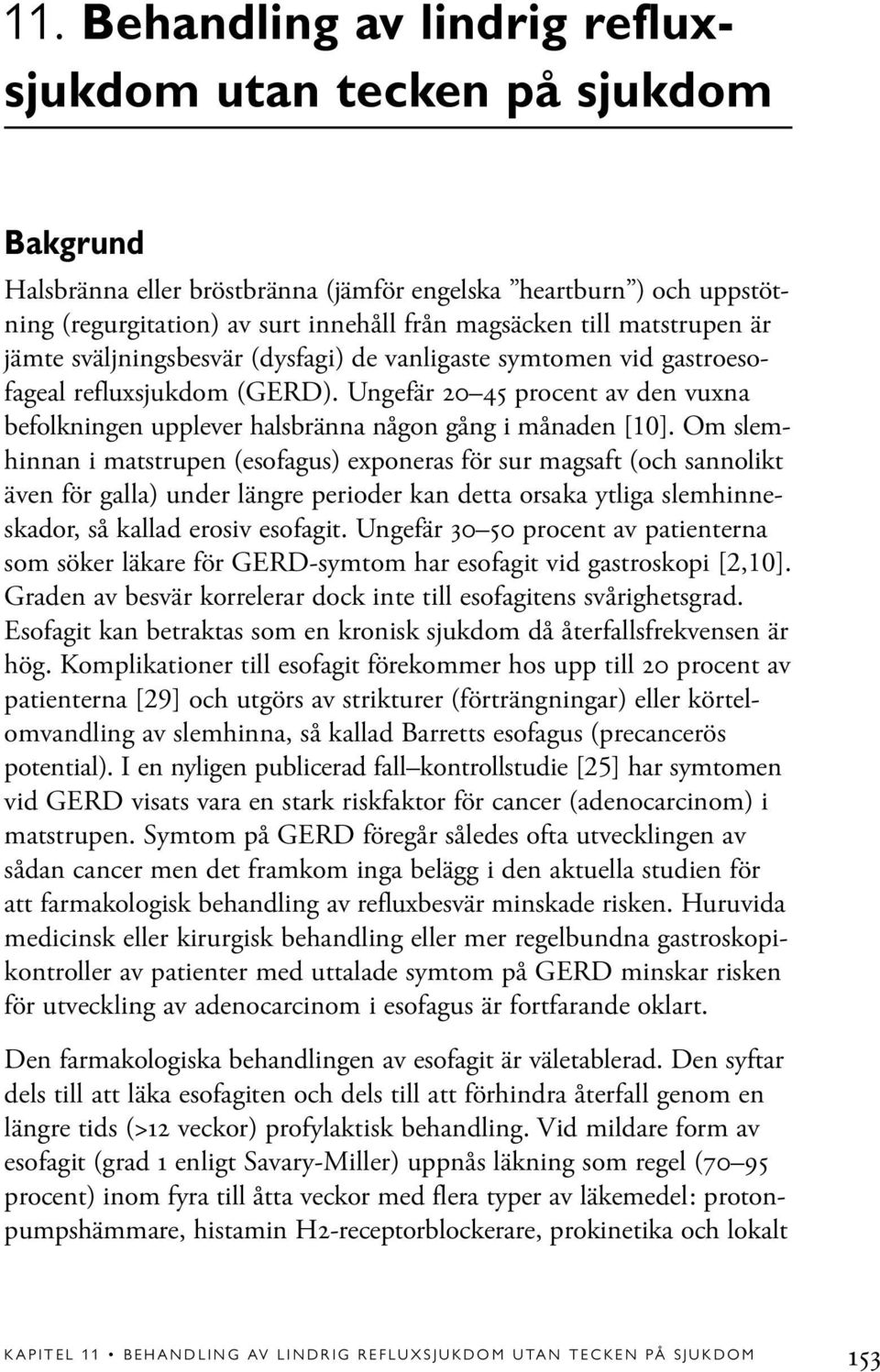 Ungefär 20 45 procent av den vuxna befolkningen upplever halsbränna någon gång i månaden [10].