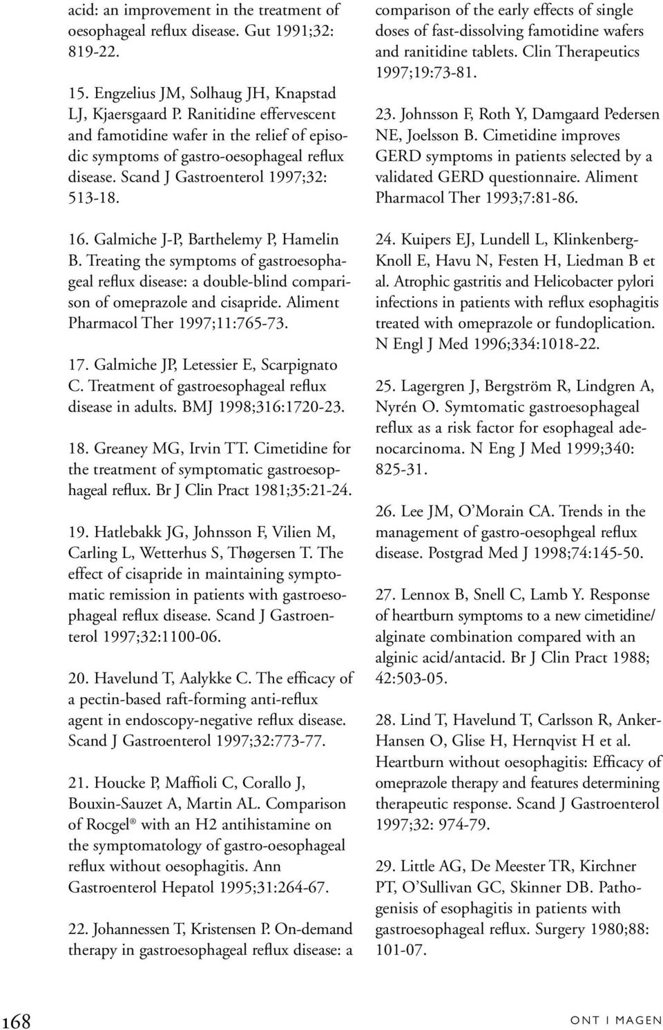 Treating the symptoms of gastroesophageal reflux disease: a double-blind comparison of omeprazole and cisapride. Aliment Pharmacol Ther 1997;11:765-73. 17. Galmiche JP, Letessier E, Scarpignato C.