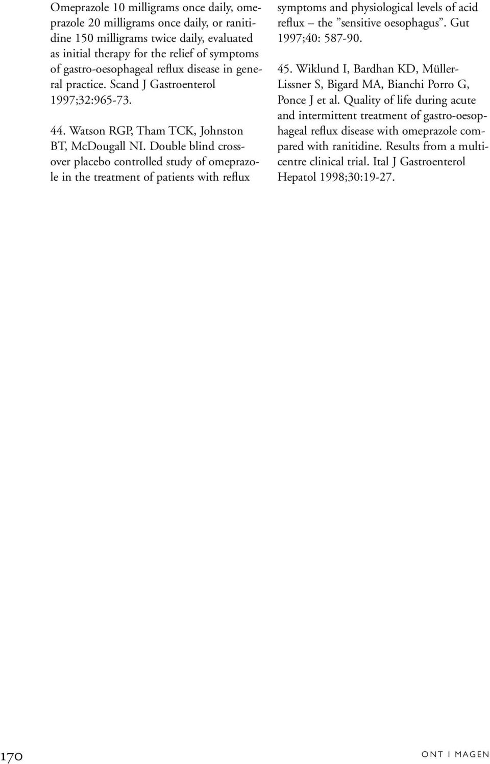 Double blind crossover placebo controlled study of omeprazole in the treatment of patients with reflux symptoms and physiological levels of acid reflux the sensitive oesophagus. Gut 1997;40: 587-90.