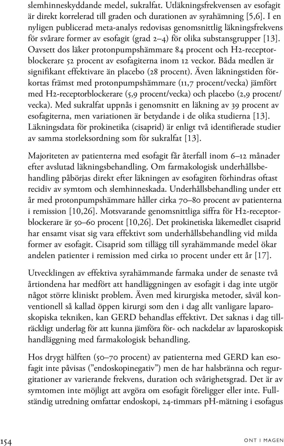 Oavsett dos läker protonpumpshämmare 84 procent och H2-receptorblockerare 52 procent av esofagiterna inom 12 veckor. Båda medlen är signifikant effektivare än placebo (28 procent).