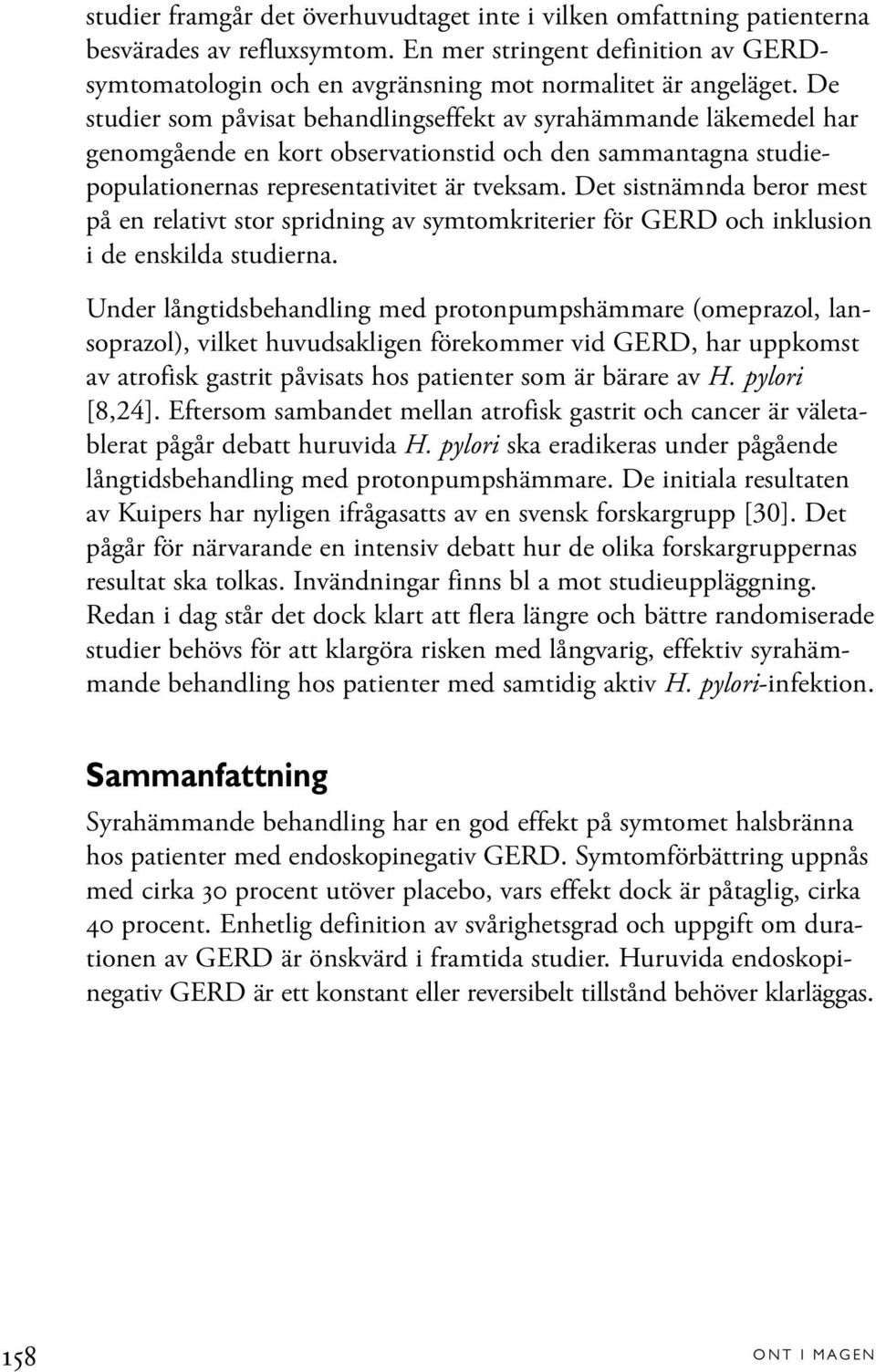 Det sistnämnda beror mest på en relativt stor spridning av symtomkriterier för GERD och inklusion i de enskilda studierna.