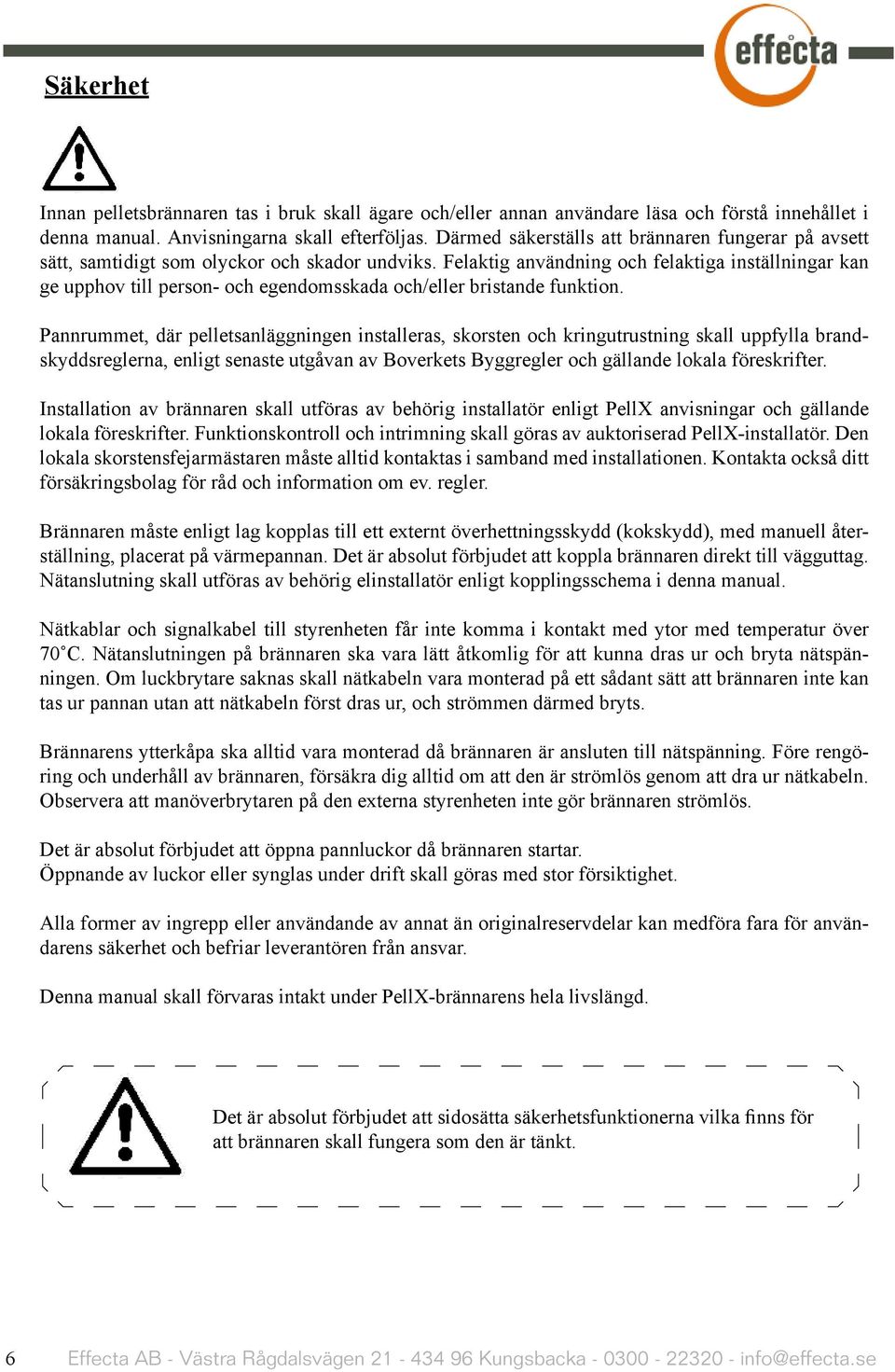 Felaktig användning och felaktiga inställningar kan ge upphov till person- och egendomsskada och/eller bristande funktion.