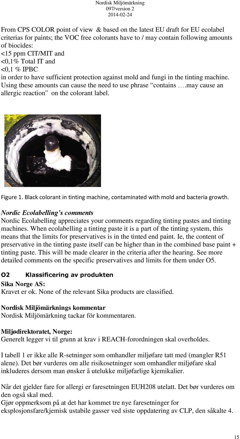 may cause an allergic reaction on the colorant label. Figure 1. Black colorant in tinting machine, contaminated with mold and bacteria growth.