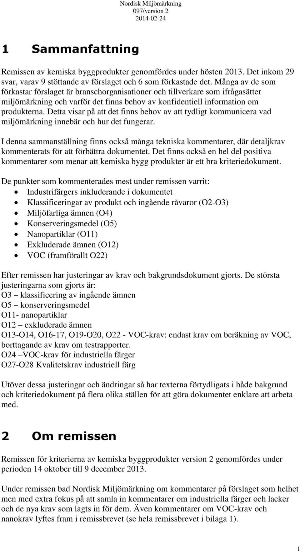 Detta visar på att det finns behov av att tydligt kommunicera vad miljömärkning innebär och hur det fungerar.