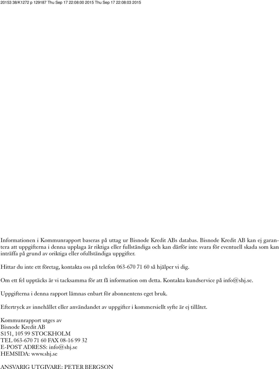 ofullständiga uppgifter. Hittar du inte ett företag, kontakta oss på telefon 063-670 71 60 så hjälper vi dig. Om ett fel upptäcks är vi tacksamma för att få information om detta.