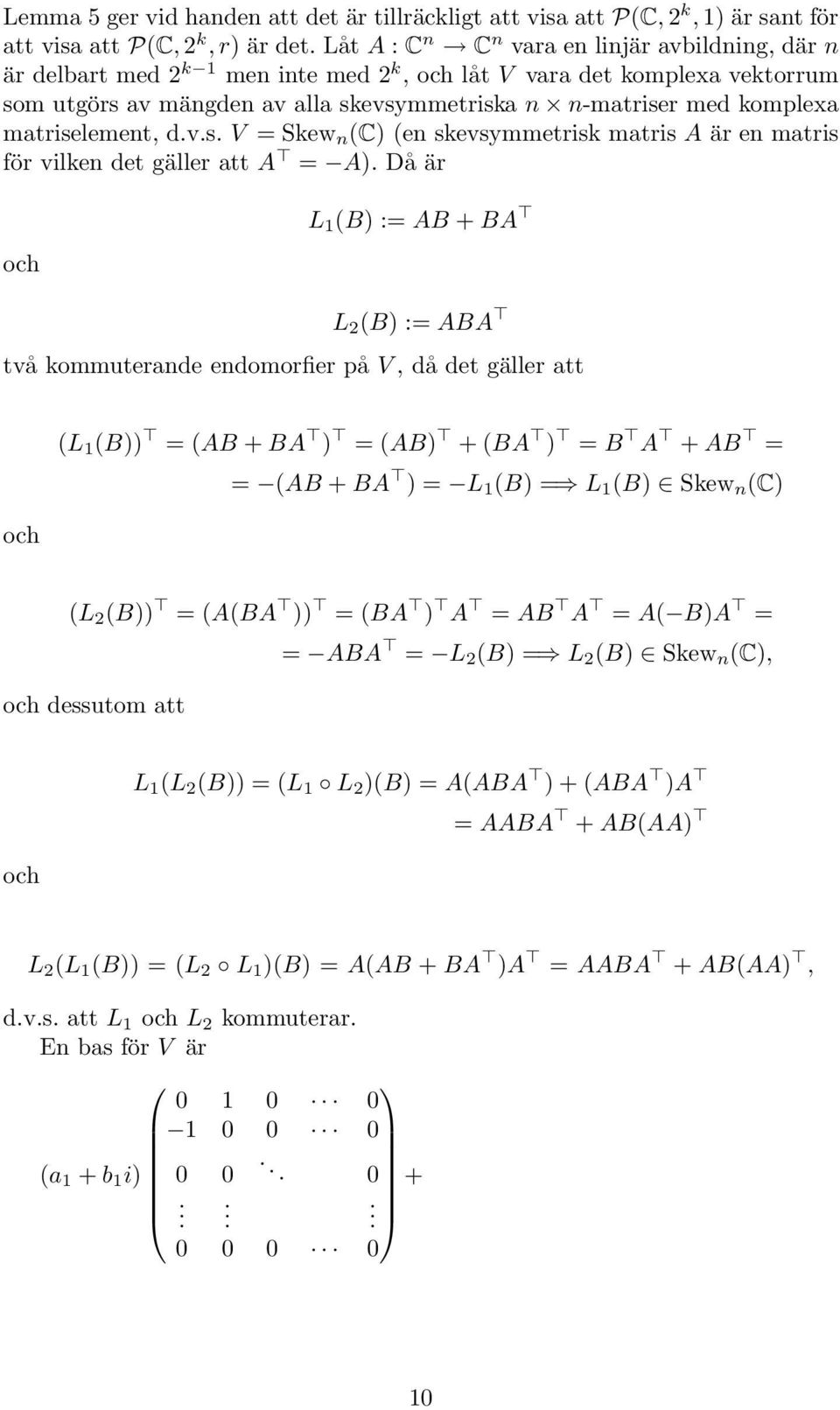 matriselement, d.v.s. V Skew n (C) (en skevsymmetrisk matris A är en matris för vilken det gäller att A A).