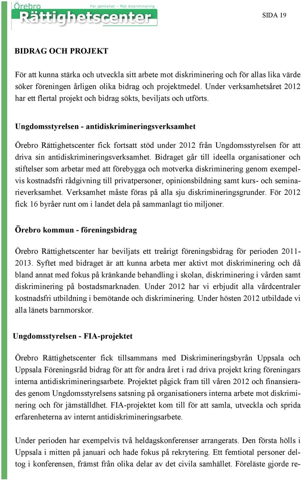 Ungdomsstyrelsen - antidiskrimineringsverksamhet Örebro Rättighetscenter fick fortsatt stöd under 2012 från Ungdomsstyrelsen för att driva sin antidiskrimineringsverksamhet.