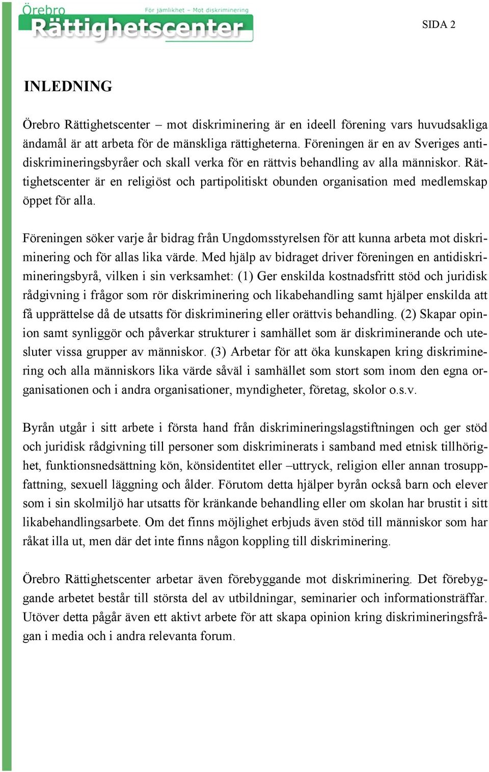 Rättighetscenter är en religiöst och partipolitiskt obunden organisation med medlemskap öppet för alla.