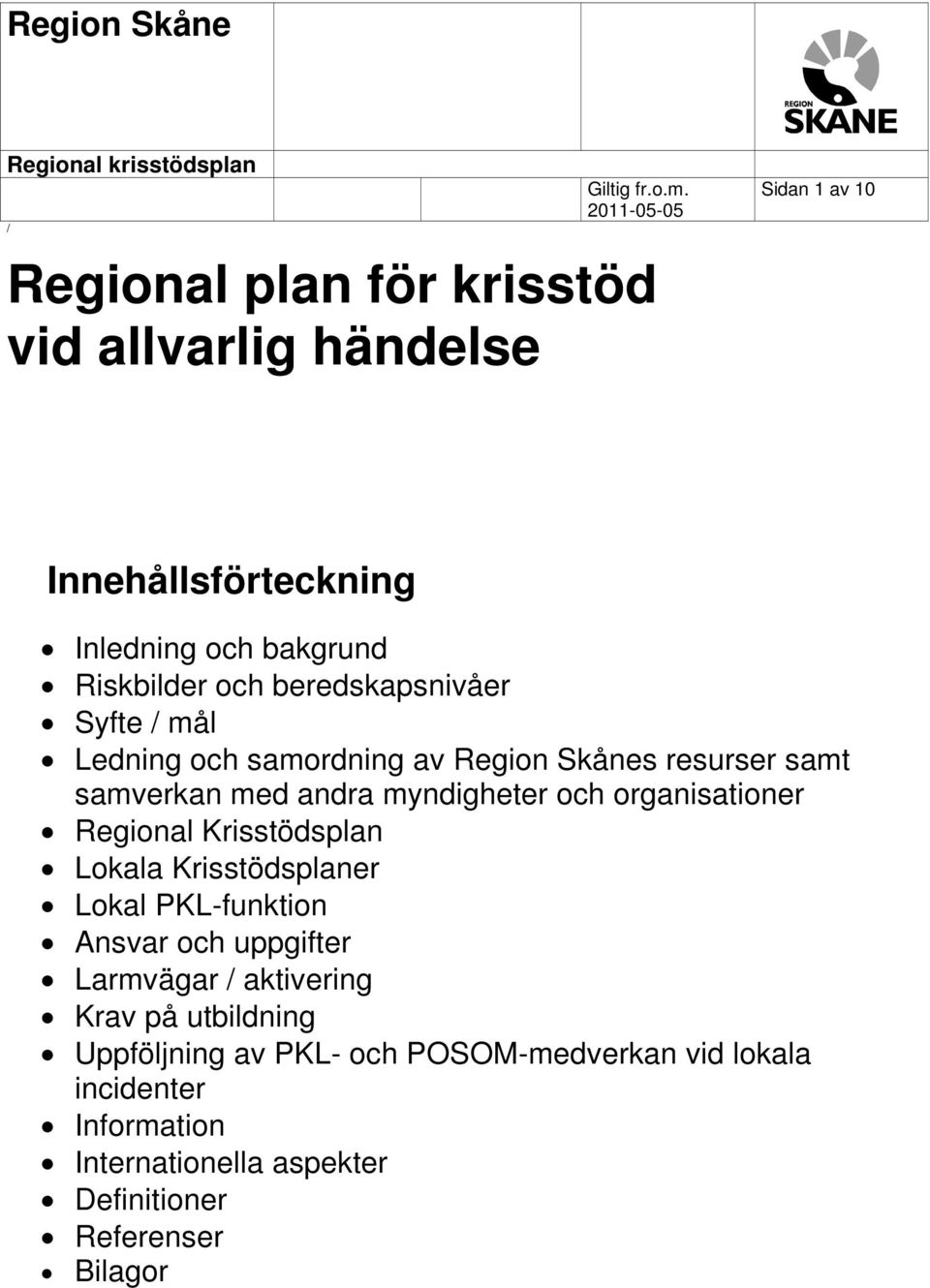 organisationer Regional Krisstödsplan Lokala Krisstödsplaner Lokal PKL-funktion Ansvar och uppgifter Larmvägar aktivering Krav