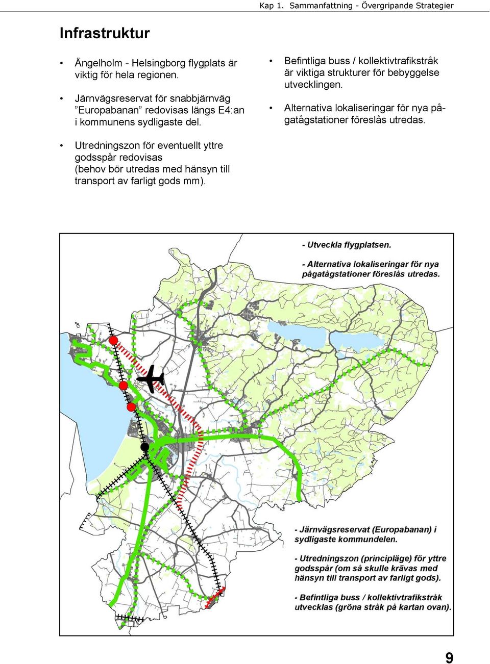 Befintliga buss / kollektivtrafikstråk är viktiga strukturer för bebyggelse utvecklingen.