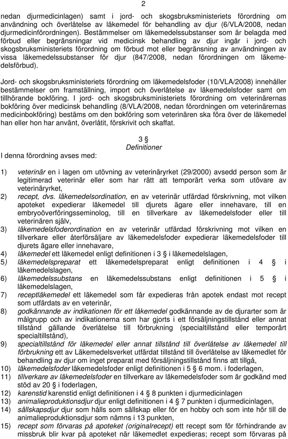 av användningen av vissa läkemedelssubstanser för djur (847/2008, nedan förordningen om läkemedelsförbud).