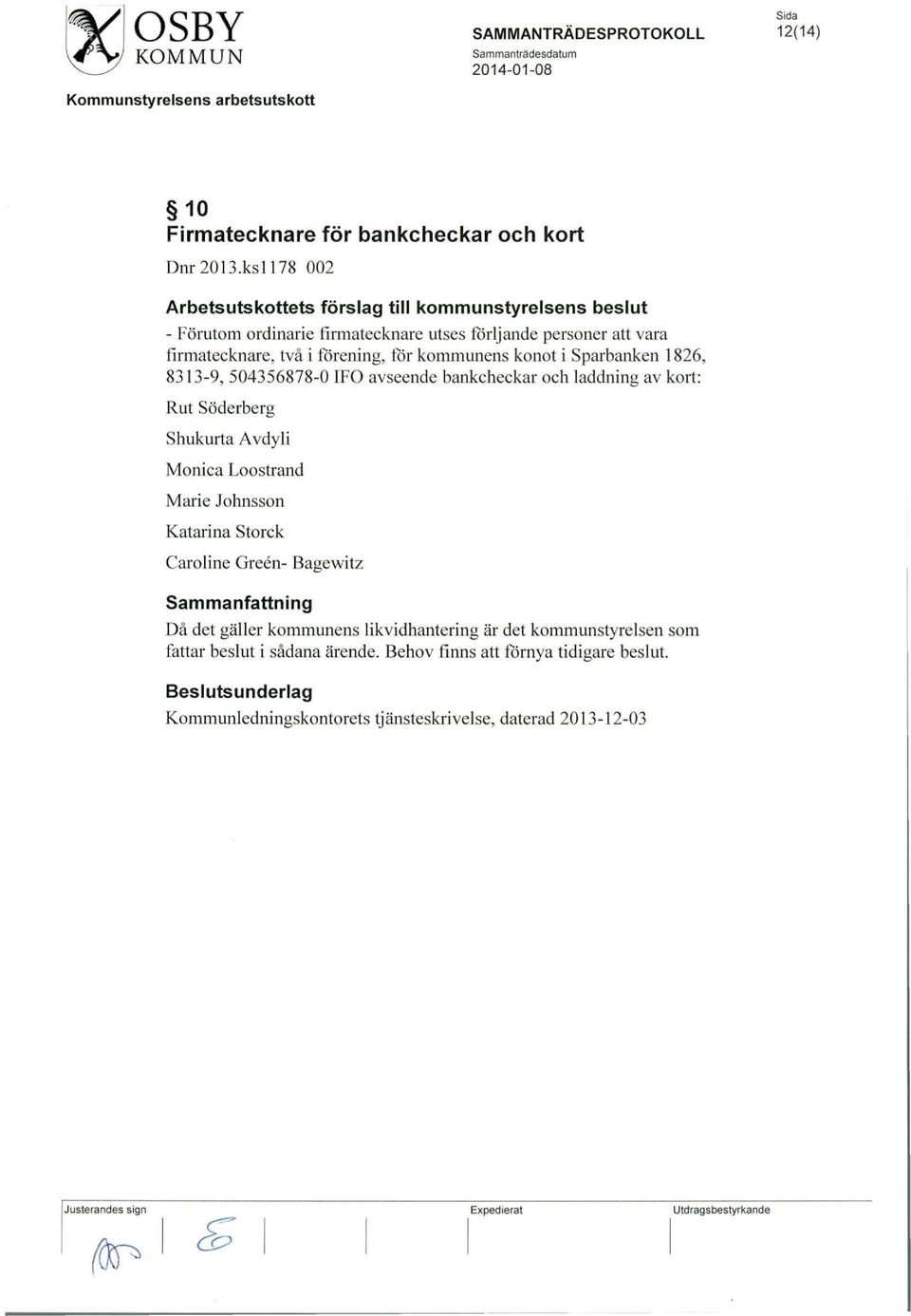 1826, 8313-9, 504356878-0 IFO avseende bankcheckar och laddning av kort: Rut Soderberg Shukurta Avdyli Monica Loostrand Marie Johnsson Katarina