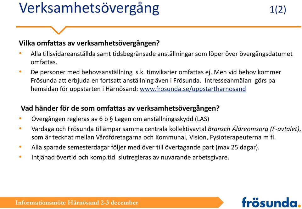 se/uppstartharnsand Vad händer för de sm mfattas av verksamhetsövergången?