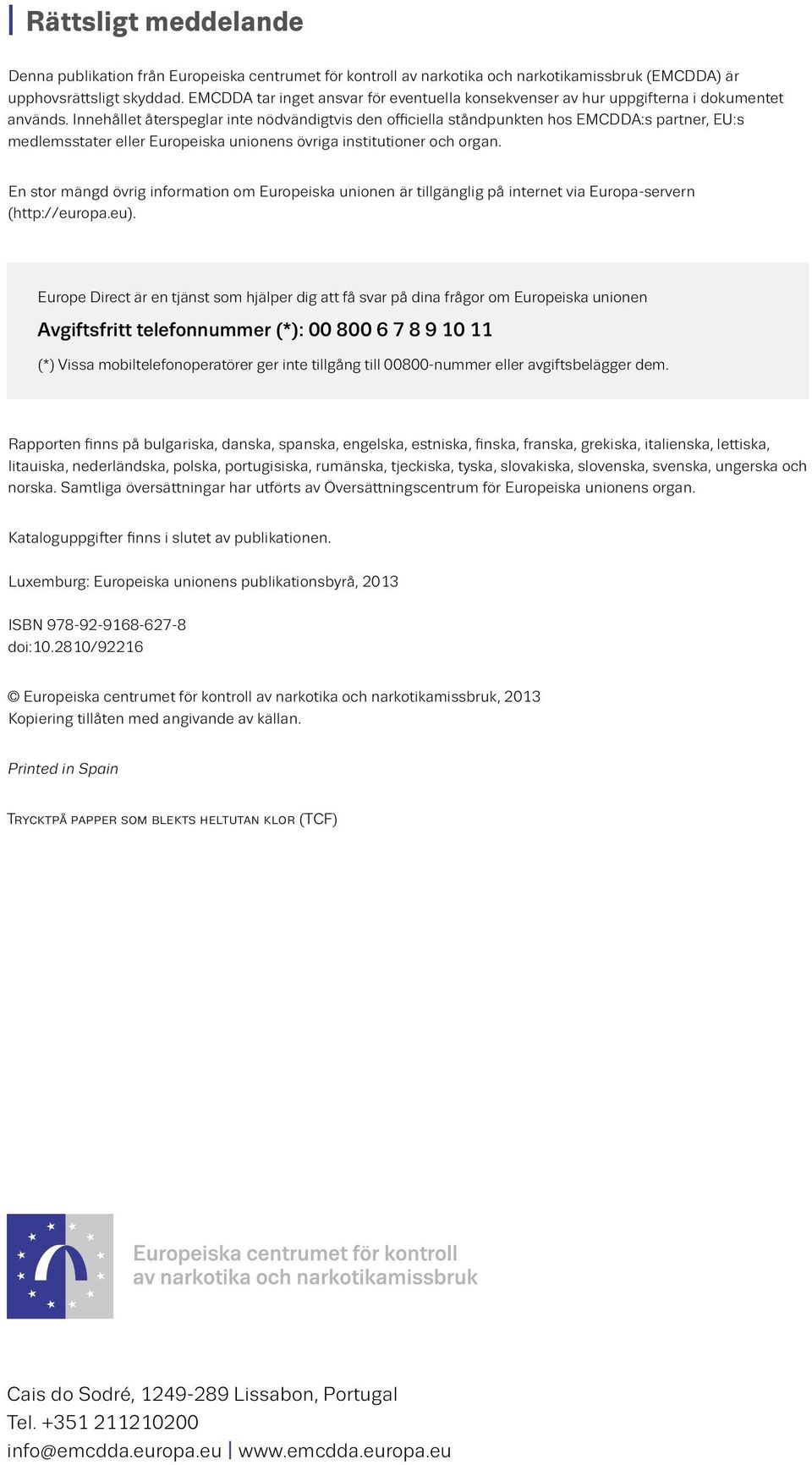 Innehållet återspeglar inte nödvändigtvis den officiella ståndpunkten hos EMCDDA:s partner, EU:s medlemsstater eller Europeiska unionens övriga institutioner och organ.