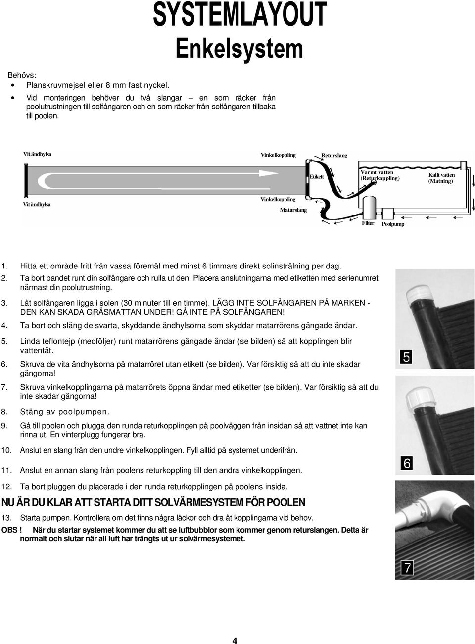 Vit ändhylsa Vinkelkoppling Returslang Etikett Varmt vatten (Returkoppling) Kallt vatten (Matning) Vit ändhylsa Vinkelkoppling Matarslang Filter Poolpump 1.