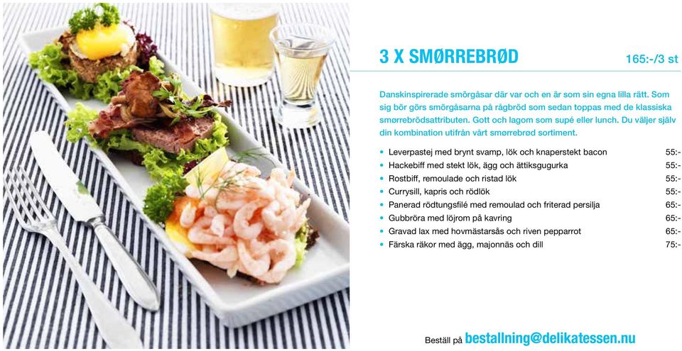 Du väljer själv din kombination utifrån vårt smørrebrød sortiment.