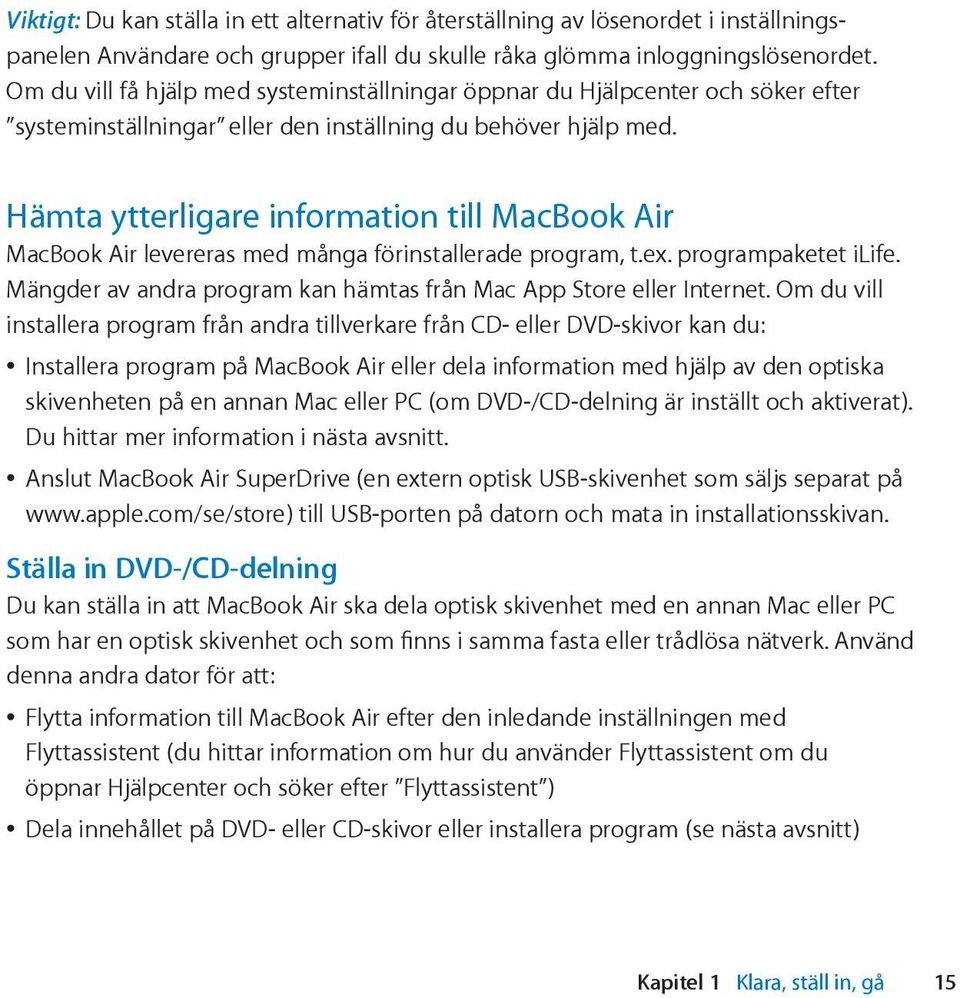 Hämta ytterligare information till MacBook Air MacBook Air levereras med många förinstallerade program, t.ex. programpaketet ilife.