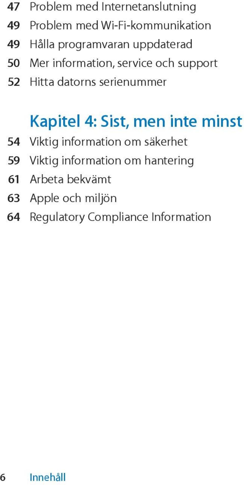 serienummer Kapitel 4: Sist, men inte minst 54 Viktig information om säkerhet 59 Viktig