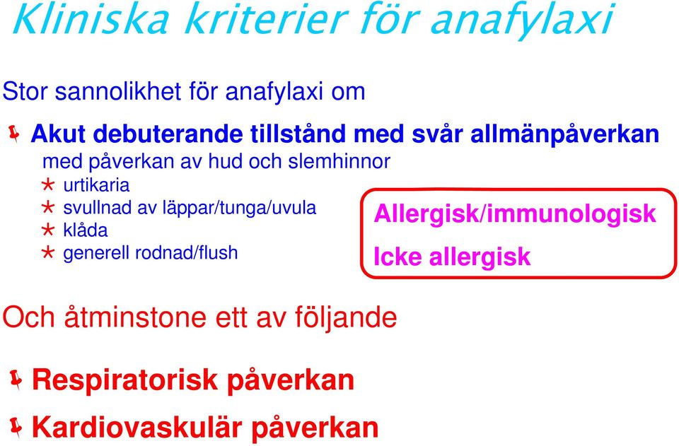 Allergisk/immunologisk svullnad av läppar/tunga/uvula klåda generell rodnad/flush