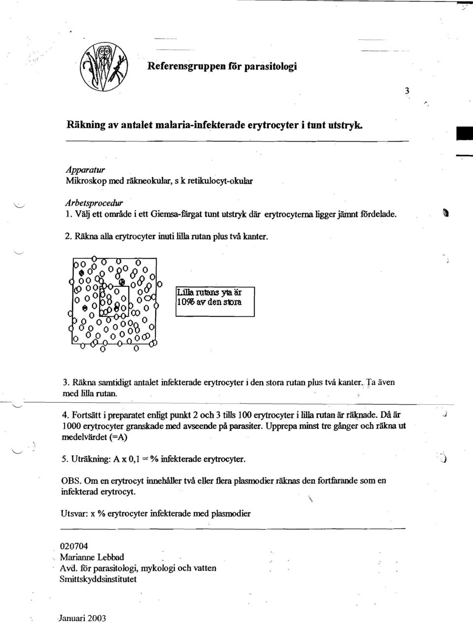 Rakna sarntidigt antalet infekterade erytrocyter i den stora rotan plus tva kanter, Ta aven med lillarutan. ~---------------'--------------c--~----------c--_----- ~ 4.