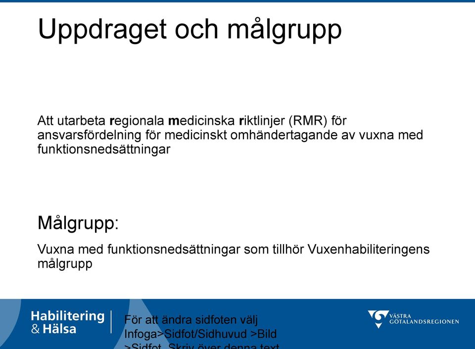 omhändertagande av vuxna med funktionsnedsättningar Målgrupp: