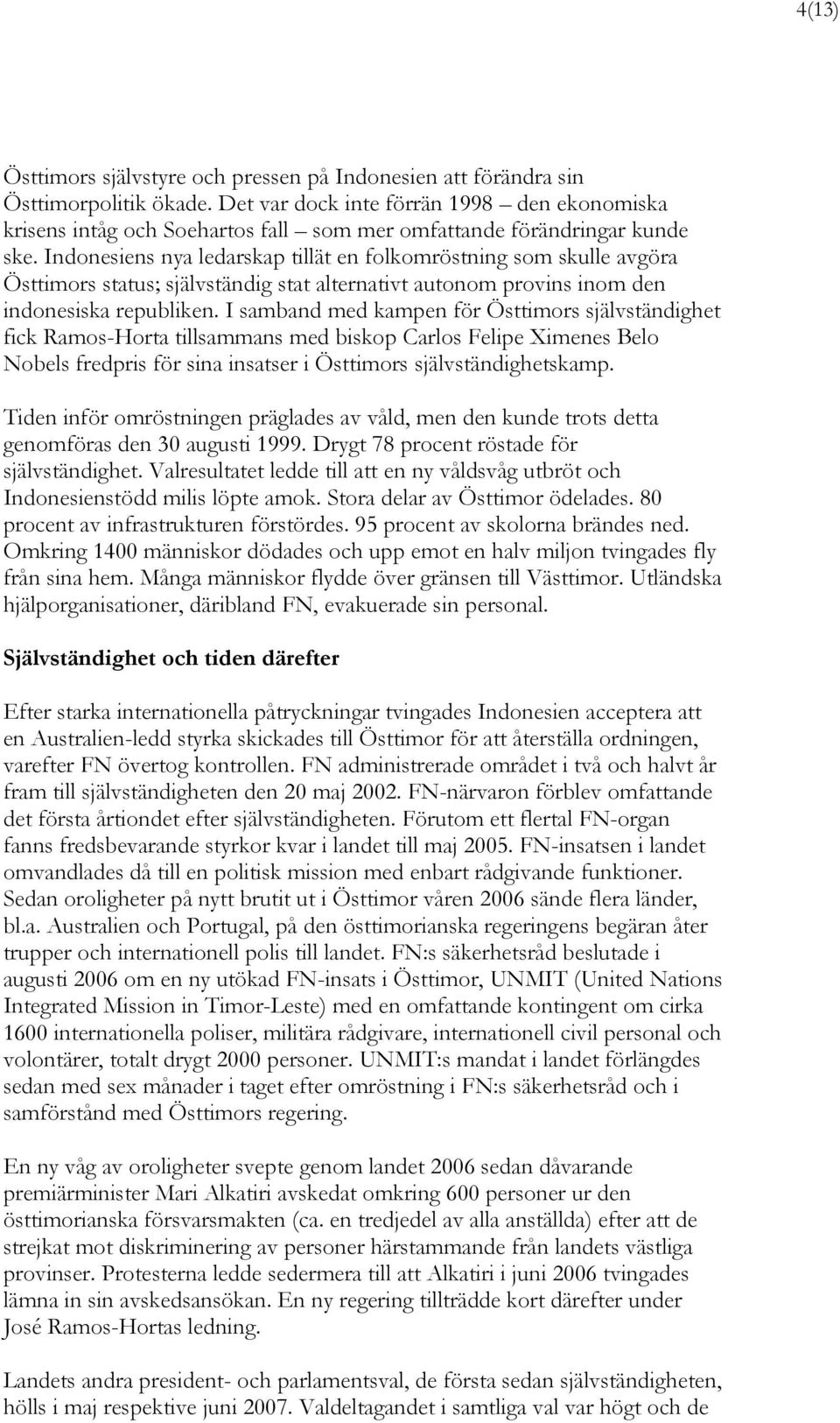 Indonesiens nya ledarskap tillät en folkomröstning som skulle avgöra Östtimors status; självständig stat alternativt autonom provins inom den indonesiska republiken.