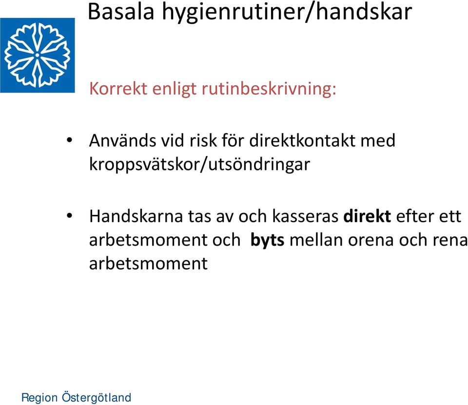 kroppsvätskor/utsöndringar Handskarna tas av och kasseras