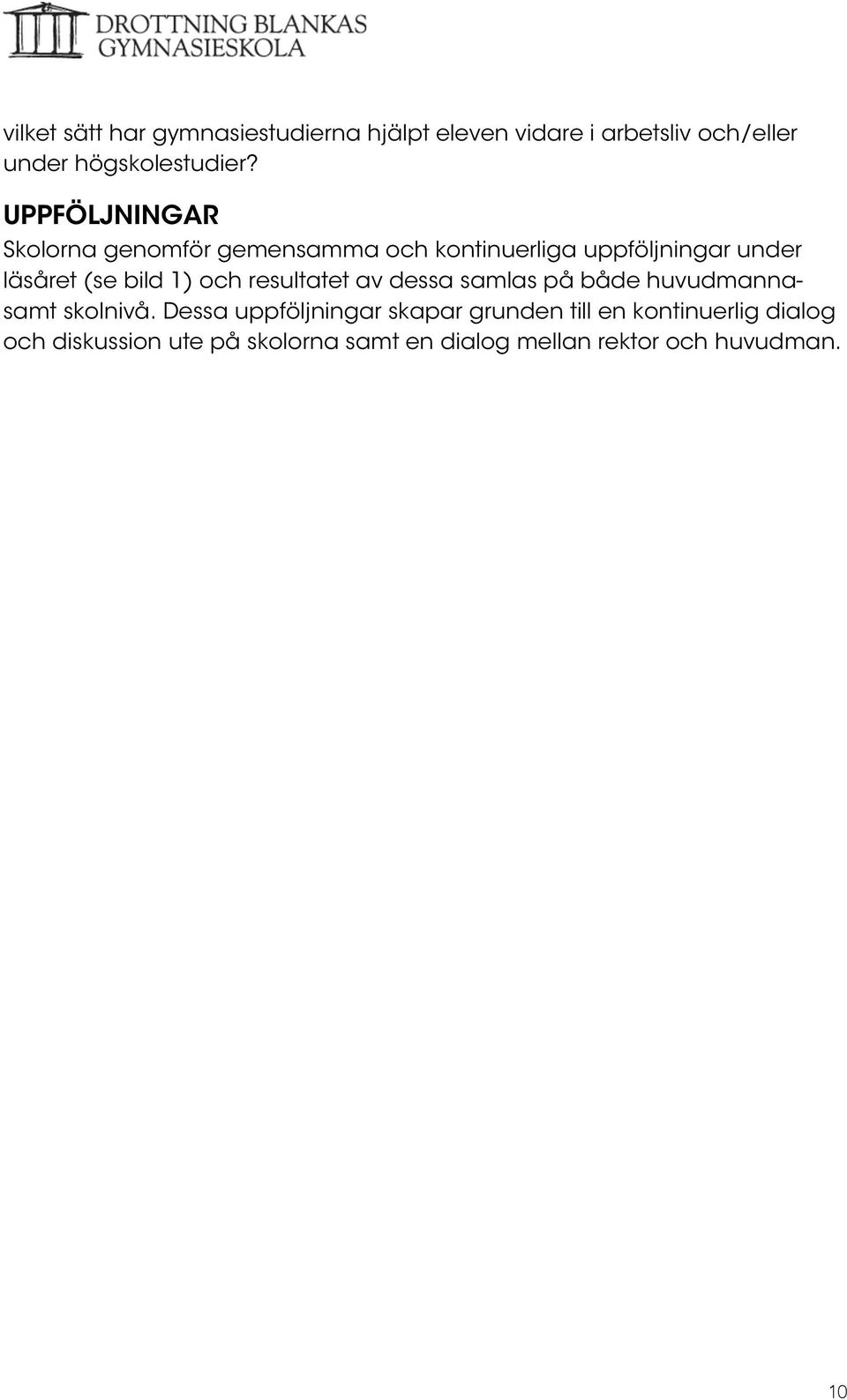 och resultatet av dessa samlas på både huvudmannasamt skolnivå.