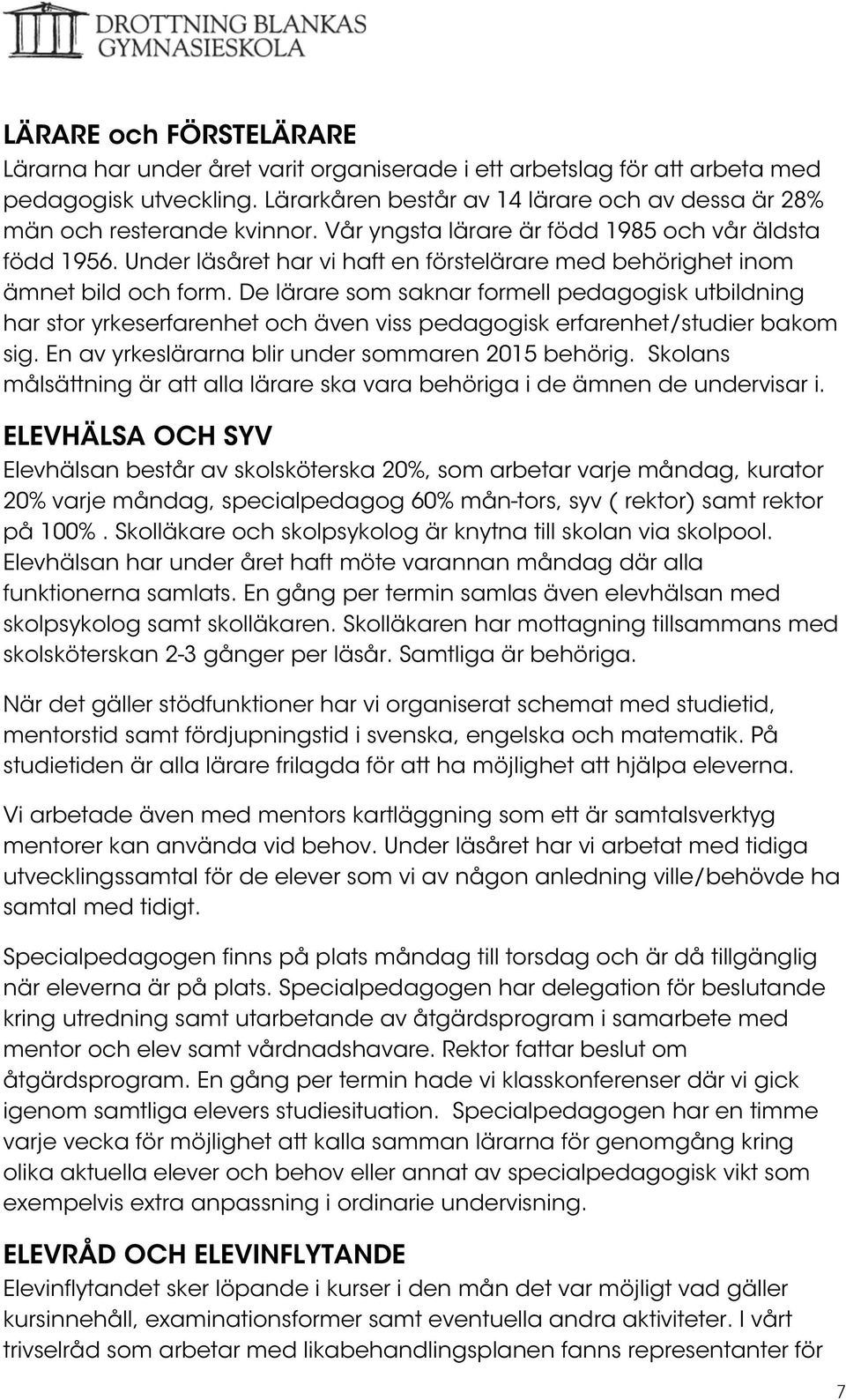 Under läsåret har vi haft en förstelärare med behörighet inom ämnet bild och form.