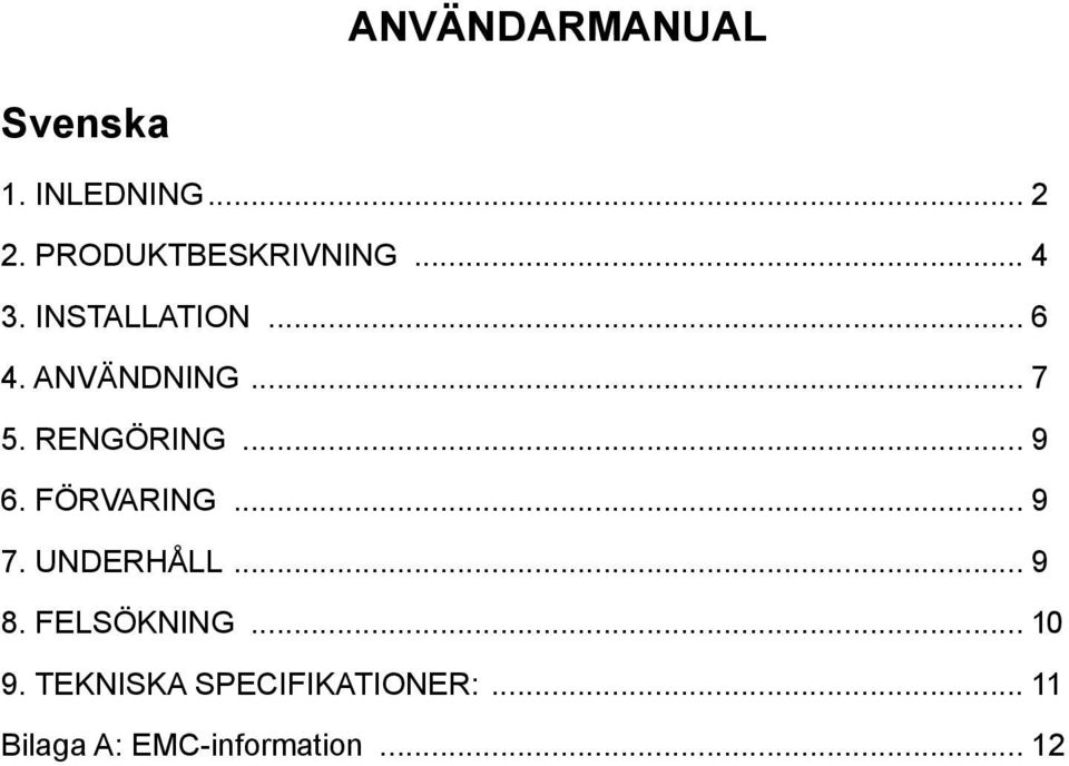 .. 7 5. RENGÖRING... 9 6. FÖRVARING... 9 7. UNDERHÅLL... 9 8.