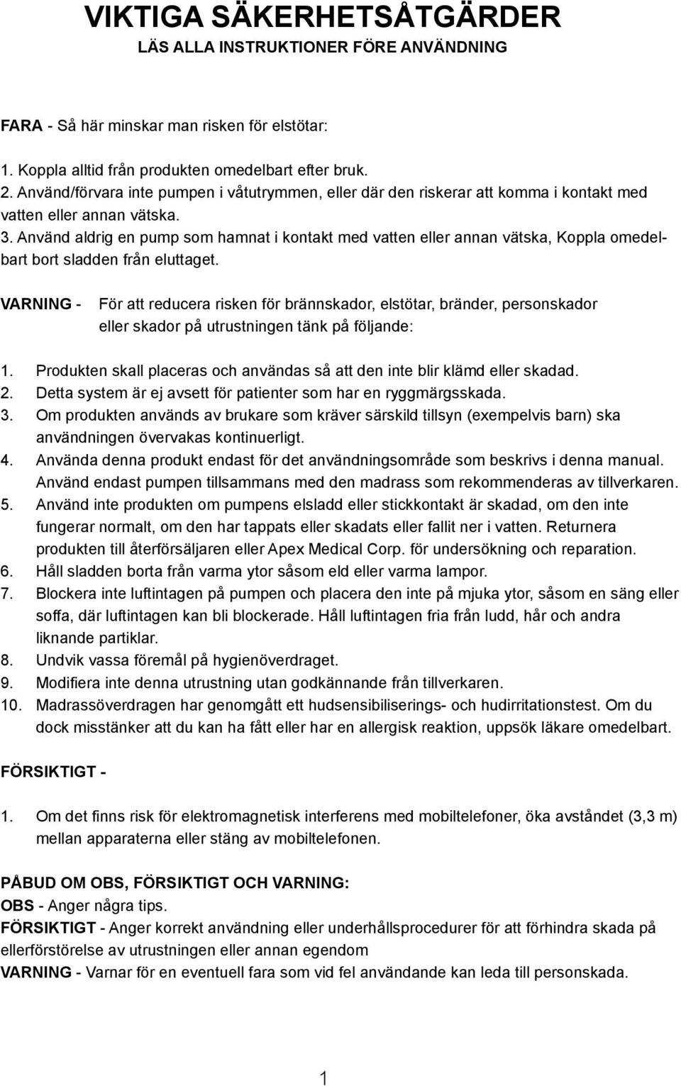 Använd aldrig en pump som hamnat i kontakt med vatten eller annan vätska, Koppla omedelbart bort sladden från eluttaget.