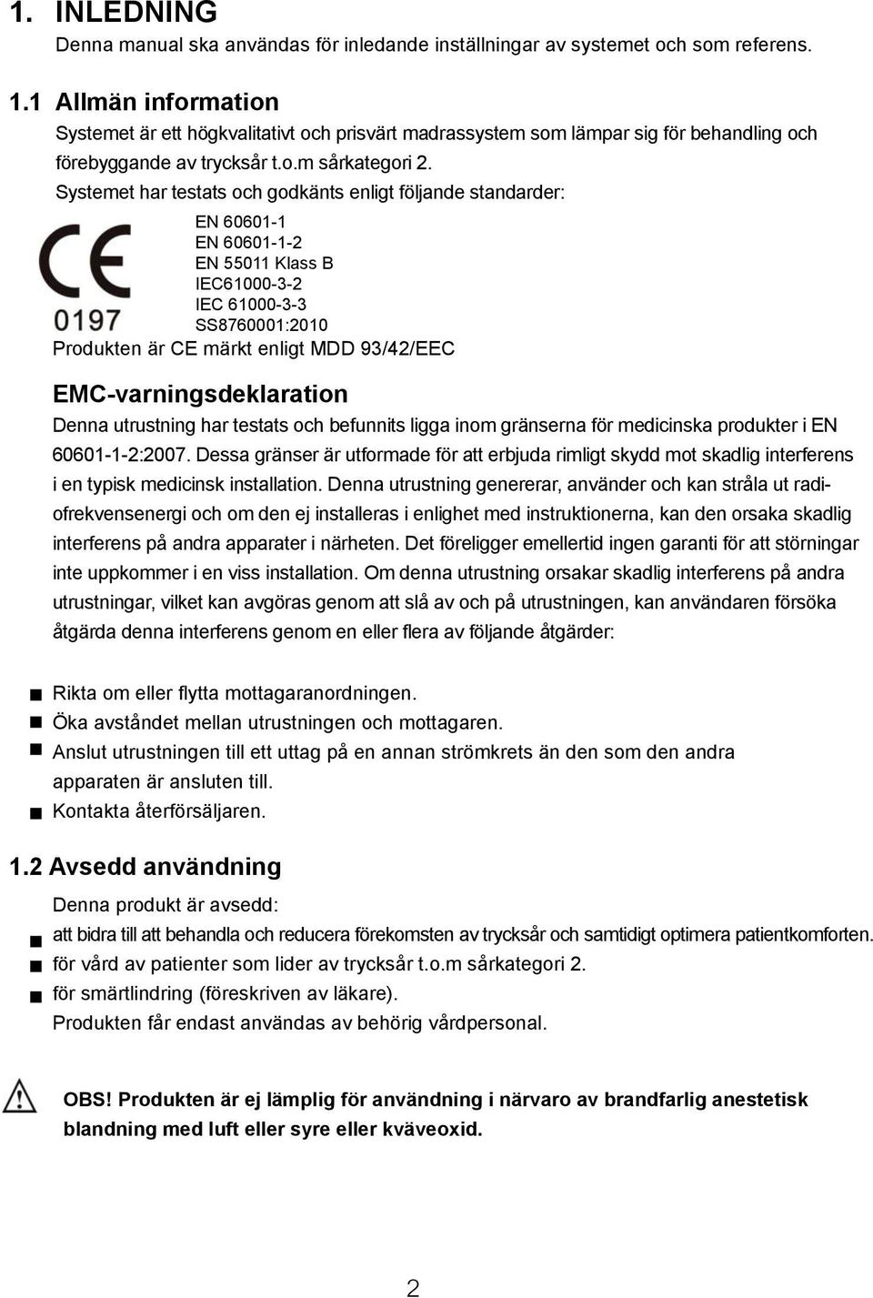 1 Allmän Denna manual ska användas för inledande inställningar av systemet och som referens. 1.1 1.1 Allmän Allmän information information 1.