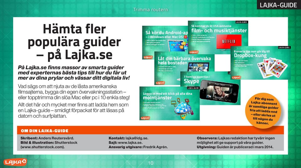 Allt det här och mycket mer finns att ladda hem som en Lajka-guide smidigt förpackat för att läsas på datorn och surfplattan.