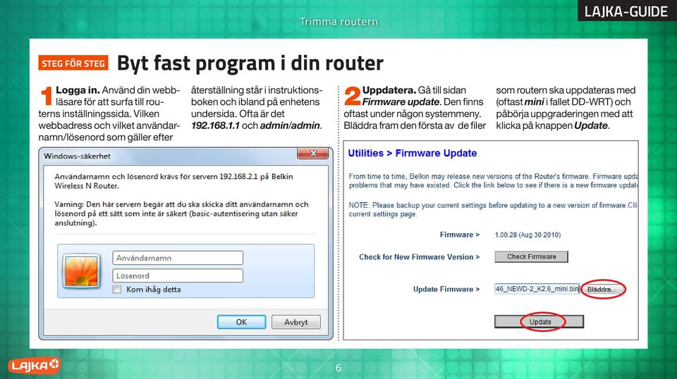 och ibland på enhetens undersida. Ofta är det 192.168.1.1 och admin/admin. 2Uppdatera. Gå till sidan Firmware update.