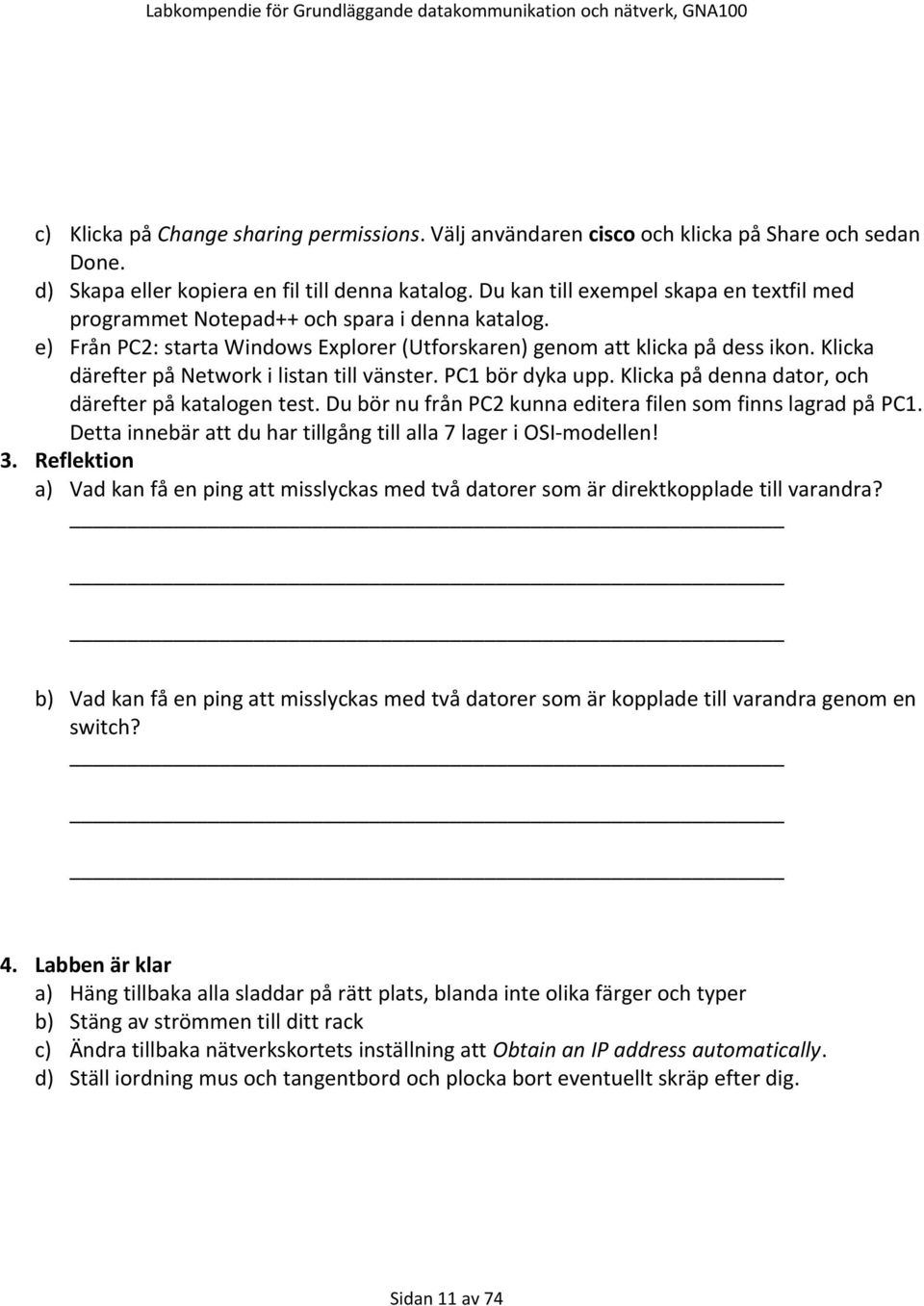 Klicka därefter på Network i listan till vänster. PC1 bör dyka upp. Klicka på denna dator, och därefter på katalogen test. Du bör nu från PC2 kunna editera filen som finns lagrad på PC1.