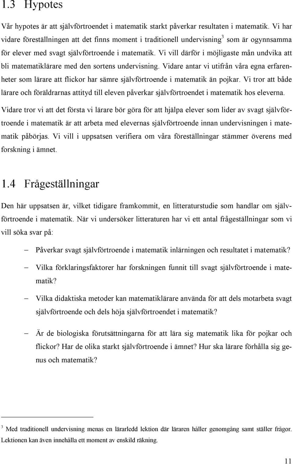 Vi vill därför i möjligaste mån undvika att bli matematiklärare med den sortens undervisning.