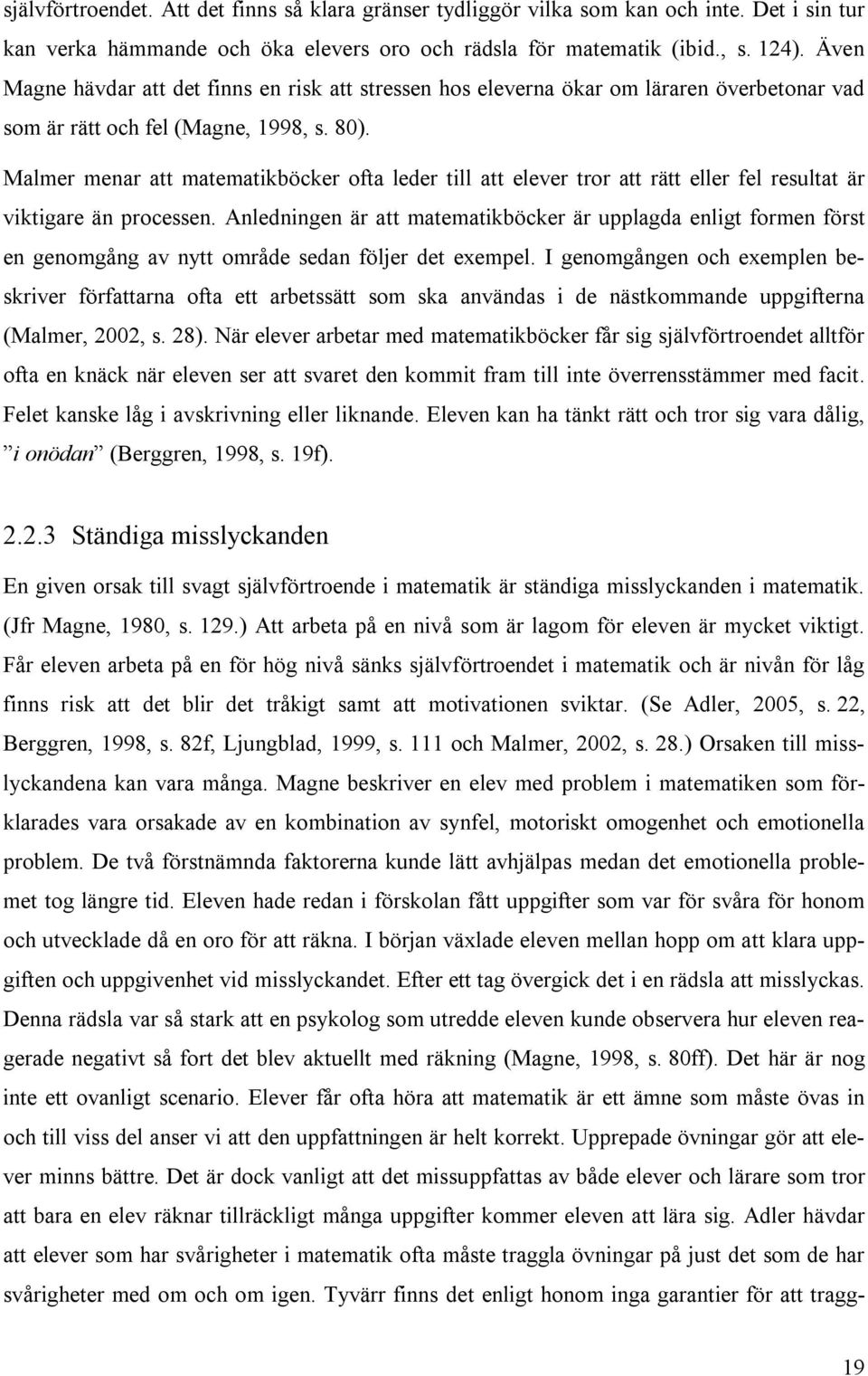 Malmer menar att matematikböcker ofta leder till att elever tror att rätt eller fel resultat är viktigare än processen.