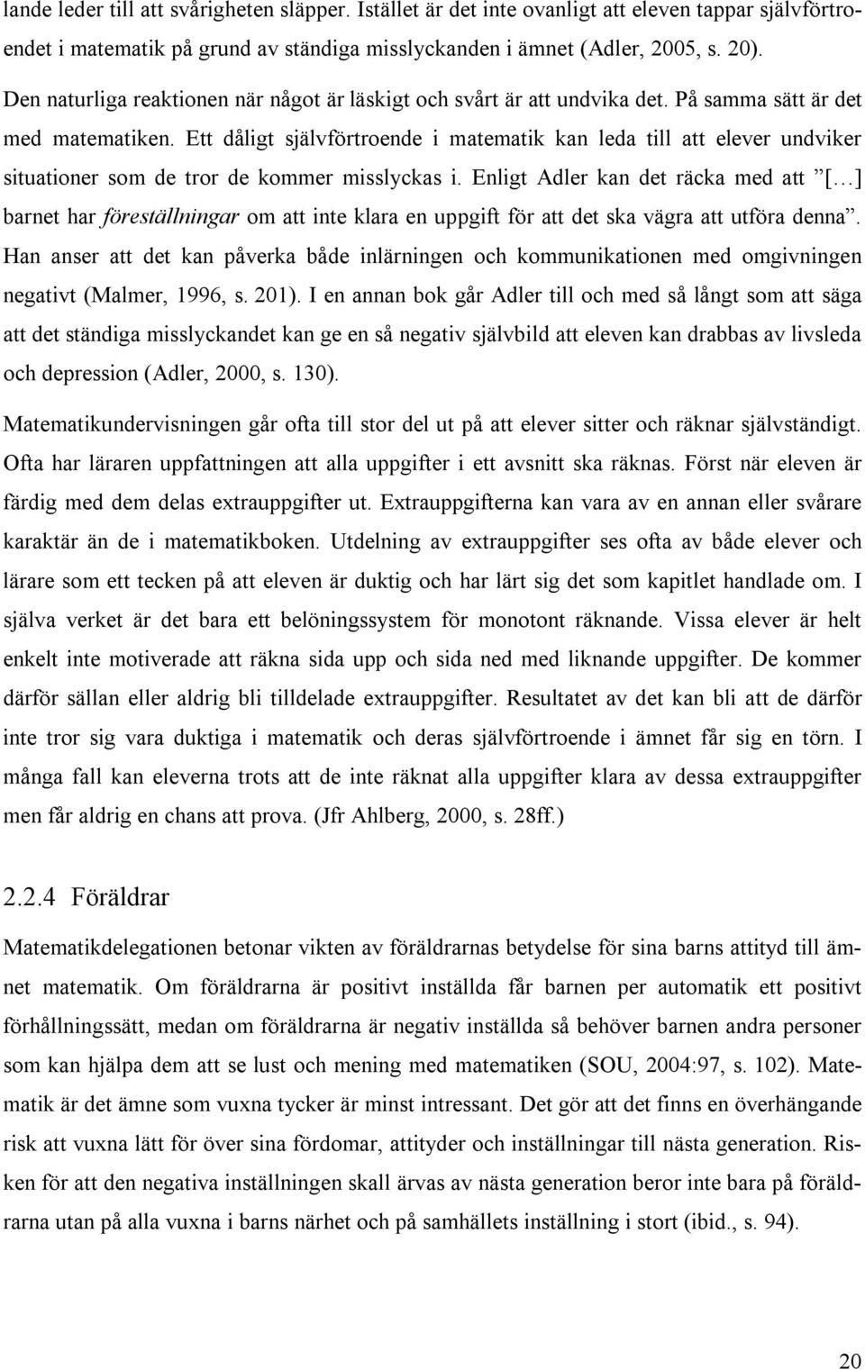 Ett dåligt självförtroende i matematik kan leda till att elever undviker situationer som de tror de kommer misslyckas i.