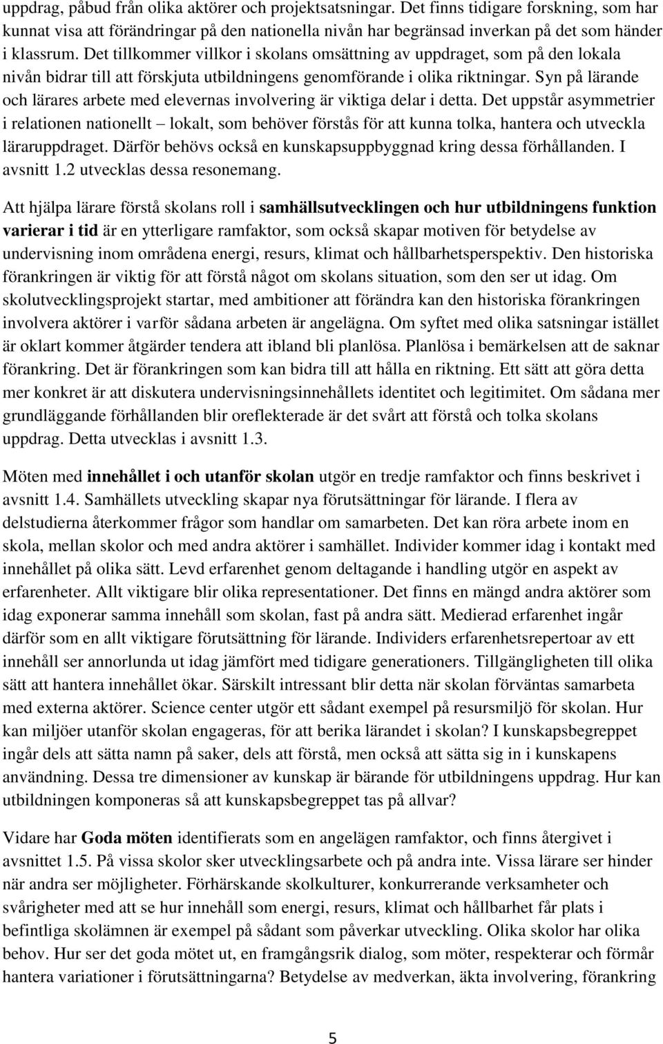 Syn på lärande och lärares arbete med elevernas involvering är viktiga delar i detta.