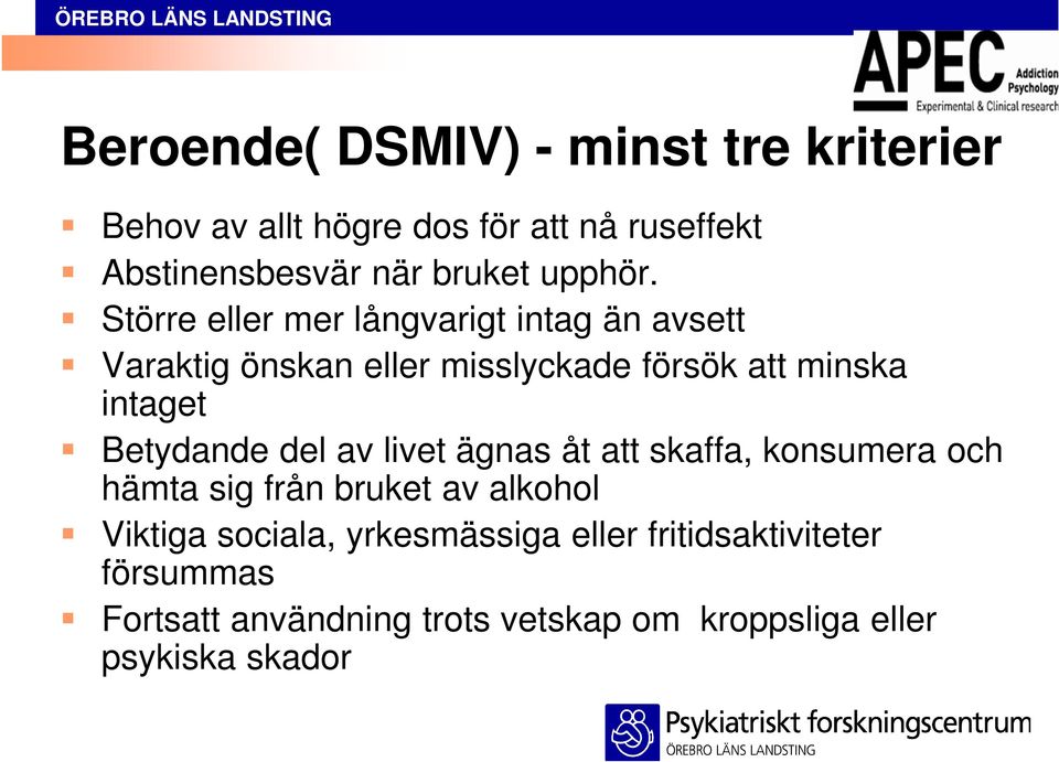 Större eller mer långvarigt intag än avsett Varaktig önskan eller misslyckade försök att minska intaget