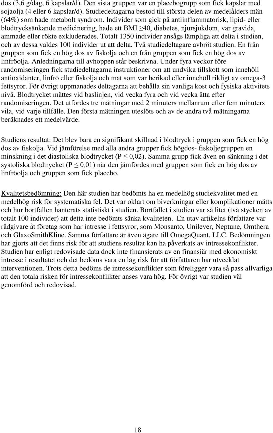 Individer som gick på antiinflammatorisk, lipid- eller blodtrycksänkande medicinering, hade ett BMI 40, diabetes, njursjukdom, var gravida, ammade eller rökte exkluderades.