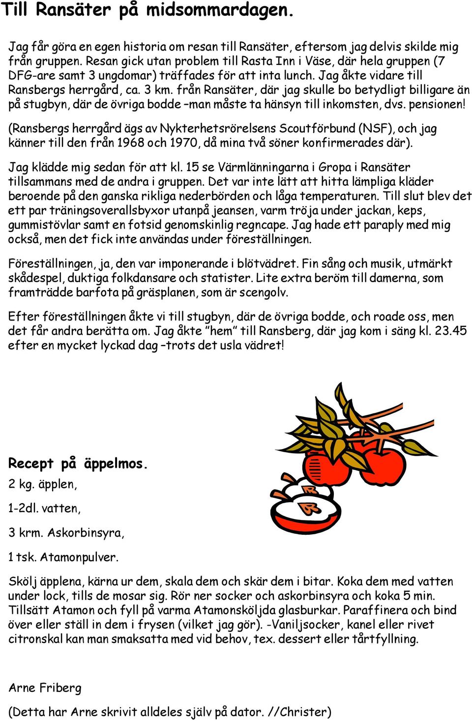 från Ransäter, där jag skulle bo betydligt billigare än på stugbyn, där de övriga bodde man måste ta hänsyn till inkomsten, dvs. pensionen!