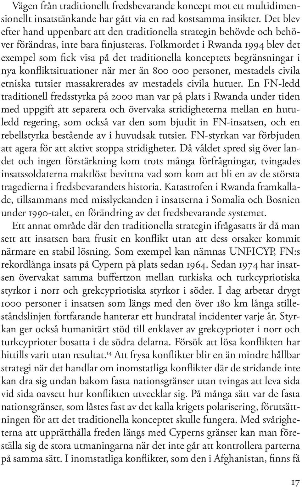 Folkmordet i Rwanda 1994 blev det exempel som fick visa på det traditionella konceptets begränsningar i nya konfliktsituationer när mer än 800 000 personer, mestadels civila etniska tutsier