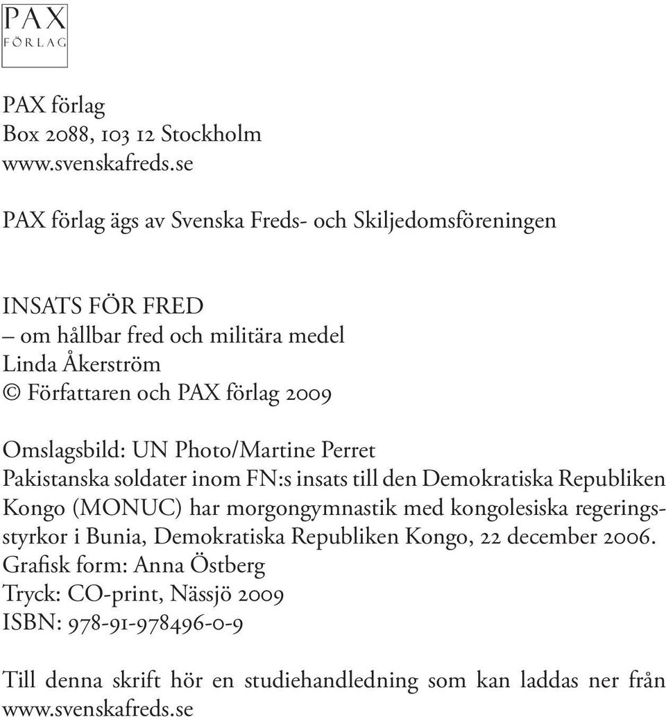 2009 Omslagsbild: UN Photo/Martine Perret Pakistanska soldater inom FN:s insats till den Demokratiska Republiken Kongo (MONUC) har morgongymnastik med