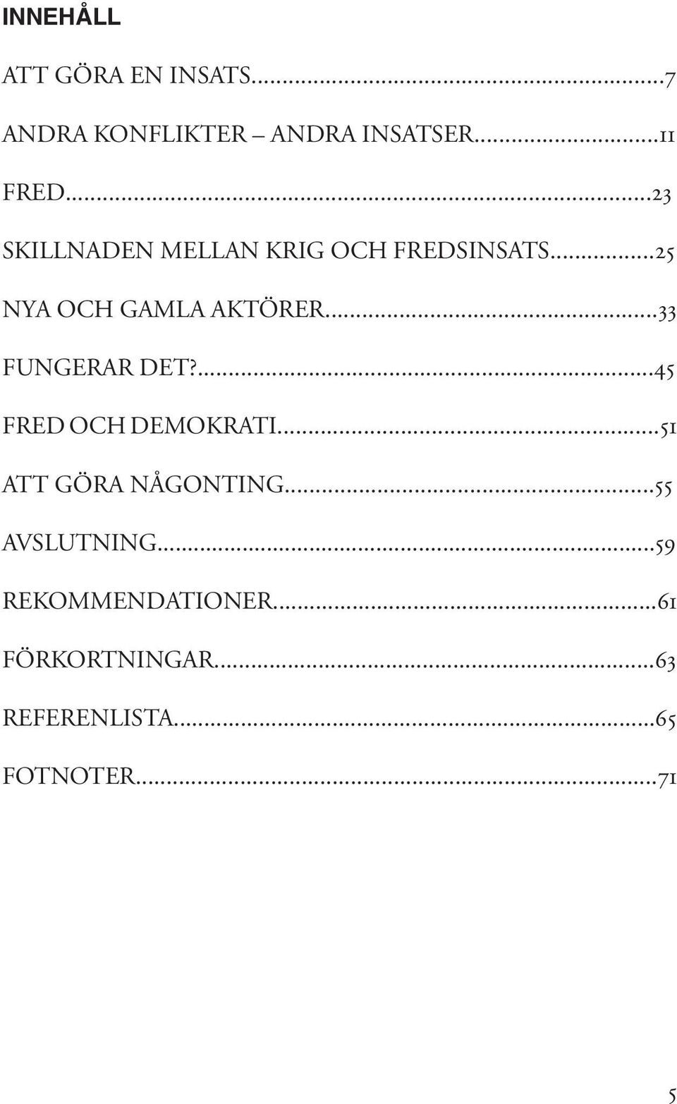 ..33 FUNGERAR DET?...45 FRED OCH DEMOKRATI...51 ATT GÖRA NÅGONTING.