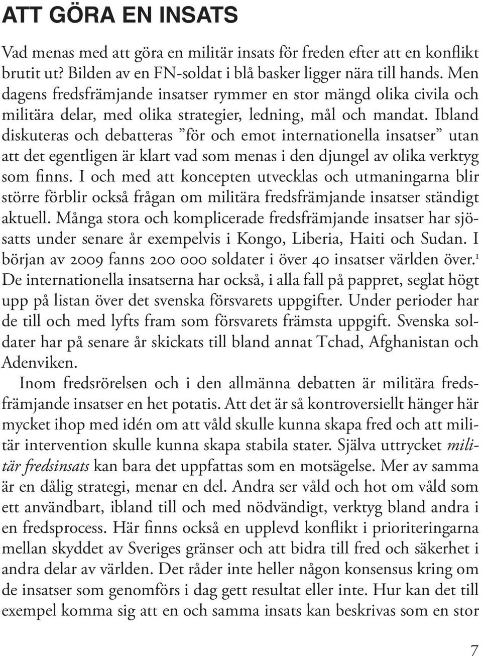 Ibland diskuteras och debatteras för och emot internationella insatser utan att det egentligen är klart vad som menas i den djungel av olika verktyg som finns.