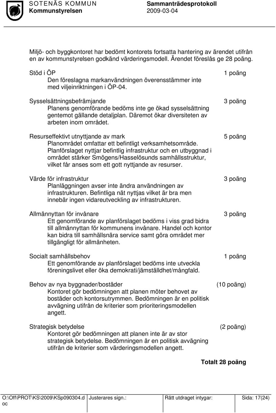 Sysselsättningsbefrämjande Planens genomförande bedöms inte ge ökad sysselsättning gentemot gällande detaljplan. Däremot ökar diversiteten av arbeten inom området.