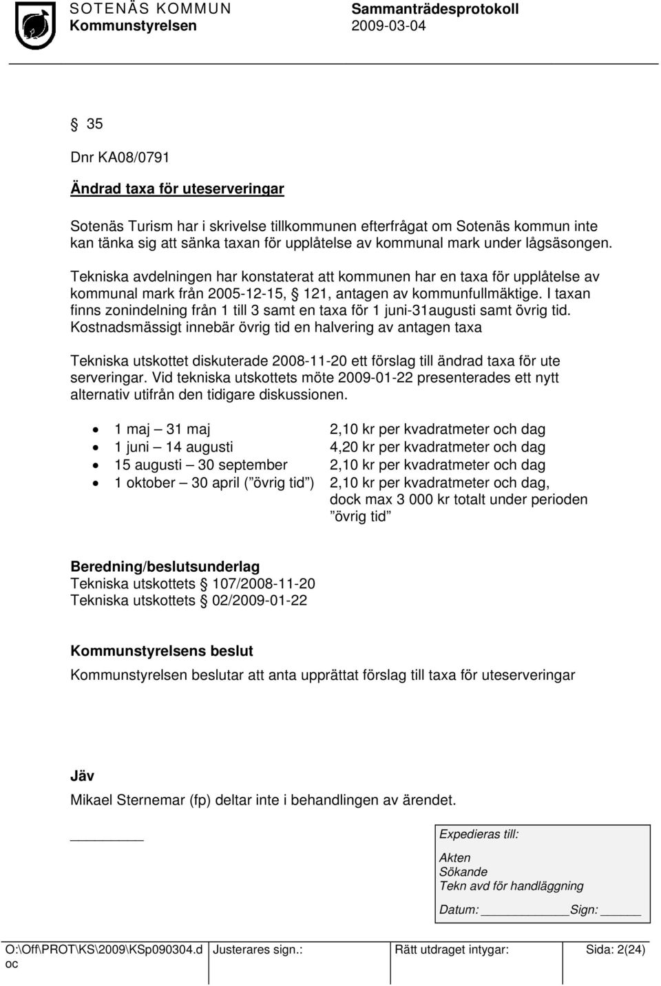 I taxan finns zonindelning från 1 till 3 samt en taxa för 1 juni-31augusti samt övrig tid.