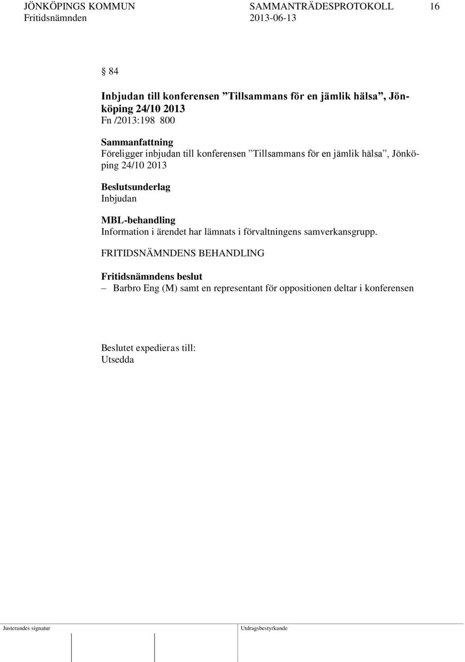 jämlik hälsa, Jönköping 24/10 2013 Beslutsunderlag Inbjudan MBL-behandling Information i ärendet har lämnats